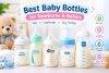 Best Baby Bottles for Newborns & Babies